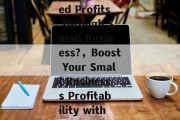 Title: Have You Earned Profits through Small Business?，Boost Your Small Businesss Profitability with Proven Strategies